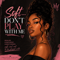Soft, But Don't Play With Me